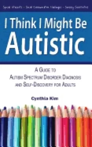 Image of i think i might be autistic a guide to autism spectrum disorder diagnosis a