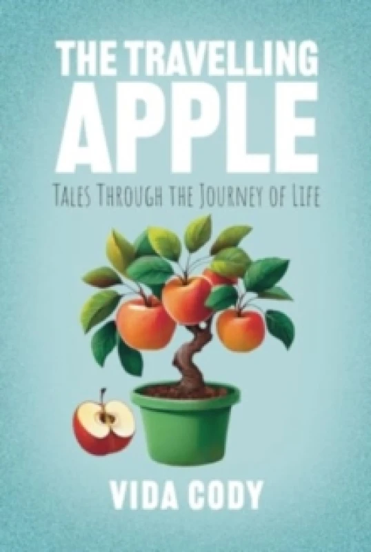 Image of The Travelling Apple : Tales Through The Journey Of Life Paperback / softback
