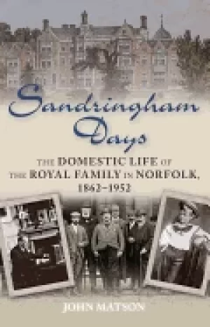 Image of sandringham days the domestic life of the royal family in norfolk 1862 1952