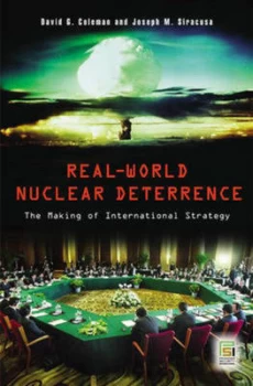 Image of Real-World Nuclear Deterrence by David G. Coleman Hardback