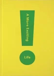 Image of A More Exciting Life : A Guide to Greater Freedom, Spontaneity and Enjoyment