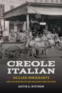 Image of Creole Italian : Sicilian Immigrants and the Shaping of New Orleans Food Culture