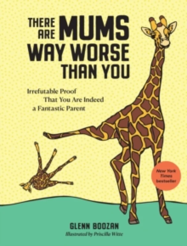 Image of There Are Mums Way Worse Than You : Irrefutable Proof That You Are Indeed a Fantastic Parent Hardback