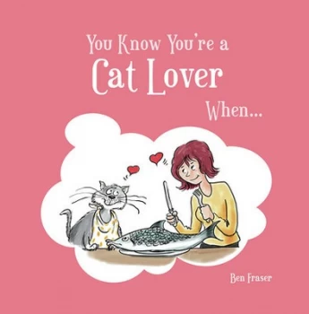 Image of You Know Youre a Cat Lover When-- by Ben Fraser Hardback