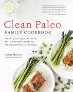 Image of clean paleo family cookbook 100 delicious squeaky clean paleo and keto reci