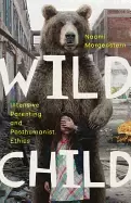 Image of wild child intensive parenting and posthumanist ethics