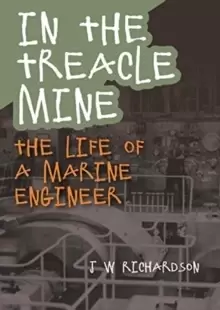 Image of In the Treacle Mine : The Life of a Marine Engineer