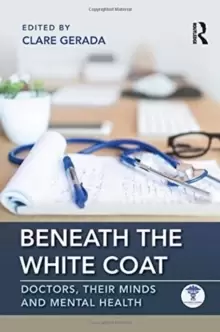 Image of Beneath the White Coat : Doctors, Their Minds and Mental Health