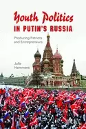 Image of youth politics in putins russia producing patriots and entrepreneurs