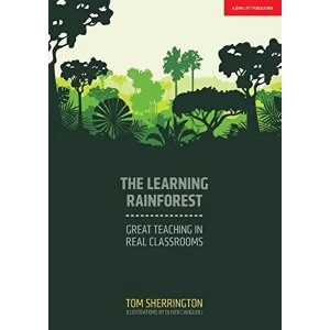 Image of The Learning Rainforest: Great Teaching in Real Classrooms by Tom Sherrington (Paperback, 2017)