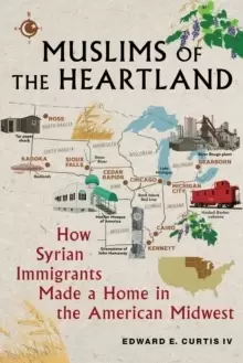 Image of Muslims of the Heartland : How Syrian Immigrants Made a Home in the American Midwest
