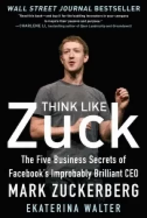 Image of think like zuck the five business secrets of facebooks improbably brilliant