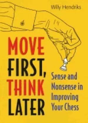 Image of move first think later sense and nonsense in improving your chess
