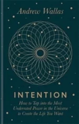 Image of intention how to tap into the most underrated power in the universe