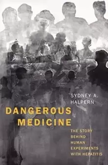 Image of Dangerous Medicine : The Story behind Human Experiments with Hepatitis