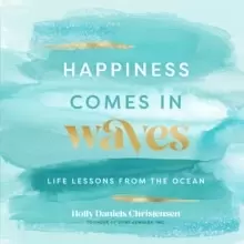 Image of Happiness Comes in Waves : Life Lessons from the Ocean Volume 7