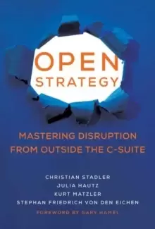 Image of Open Strategy : Mastering Disruption from Outside the C-Suite