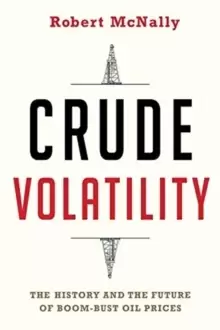 Image of Crude Volatility : The History and the Future of Boom-Bust Oil Prices