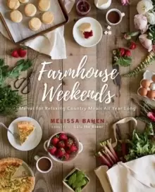 Image of Farmhouse Weekends : Menus and Meals for Relaxing Country Weekends All Year Long