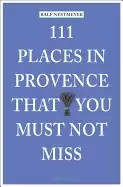 Image of 111 places in provence that you must not miss