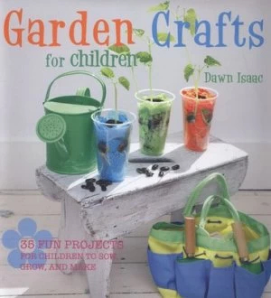 Image of Garden Crafts for Children by Dawn Isaac Hardback