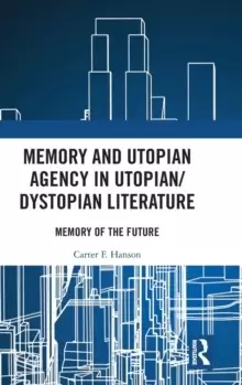 Image of Memory and Utopian Agency in Utopian/Dystopian Literature : Memory of the Future