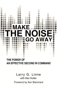Image of Make the Noise Go Away : The Power of an Effective Second-In-Command