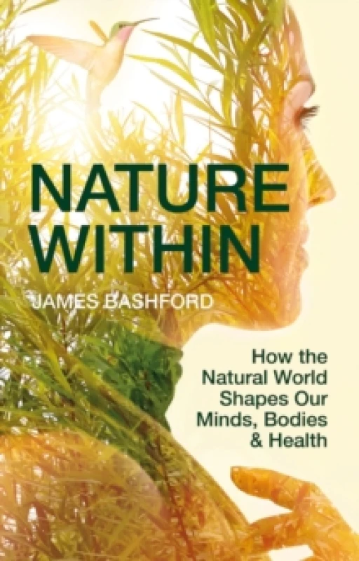 Image of Nature Within : How the Natural World Shapes Our Minds, Bodies & Health Hardback