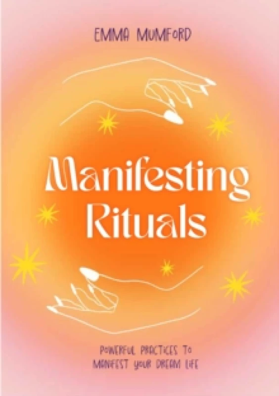 Image of Manifesting Rituals : Powerful Daily Practices to Manifest Your Dream Life Hardback