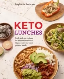Image of Keto Lunches : Grab-and-Go, Make-Ahead Recipes for High-Power Low-Carb Midday Meals