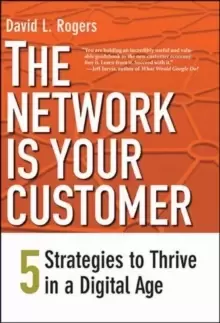 Image of The Network Is Your Customer : Five Strategies to Thrive in a Digital Age