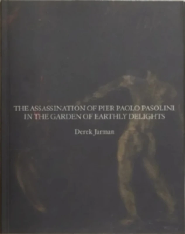 Image of The Assassination of Pier Paolo Pasolini in the Garden of Earthly Delights Paperback / softback
