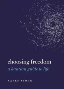 Image of Choosing Freedom : A Kantian Guide to Life