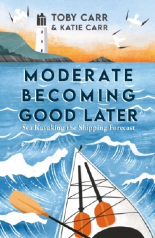 Image of Moderate Becoming Good Later : Sea Kayaking the Shipping Forecast - as seen on the BBC Travel Show Paperback / softback