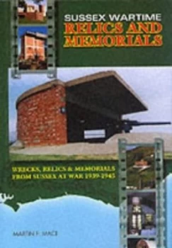 Image of Sussex Wartime Relics and Memorials by Martin Mace Paperback