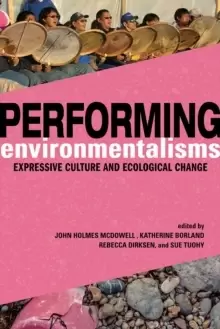 Image of Performing Environmentalisms : Expressive Culture and Ecological Change