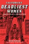 Image of californias deadliest women dangerous dames and murderous moms