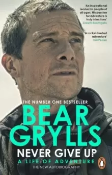 Image of Never Give Up : A Life of Adventure, The Autobiography