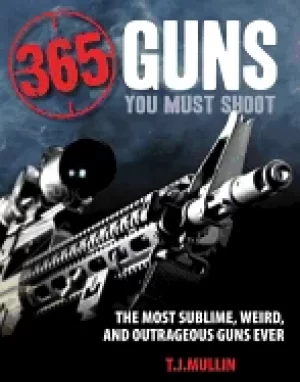 Image of 365 guns you must shoot the most sublime weird and outrageous guns ever