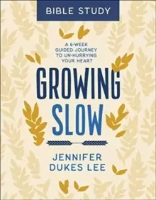 Image of Growing Slow Bible Study - A 6-Week Guided Journey to Un-Hurrying Your Heart