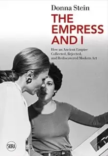 Image of The Empress and I : How an Ancient Empire Collected, Rejected and Rediscovered Modern Art