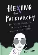 Image of hexing the patriarchy 26 potions spells and magical elixirs to embolden the