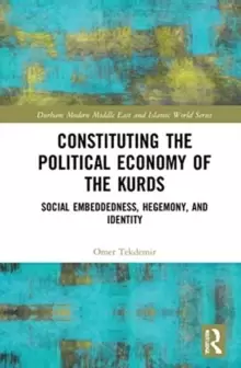 Image of Constituting the Political Economy of the Kurds : Social Embeddedness, Hegemony, and Identity