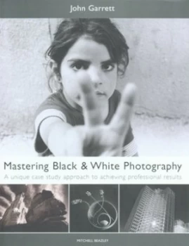 Image of Mastering Black and White Photography by John Garrett Hardback