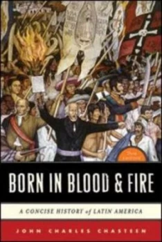 Image of Born in Blood and Fire by John Charles Chasteen Paperback