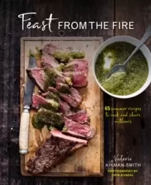 Image of Feast from the Fire : 65 Summer Recipes to Cook and Share Outdoors