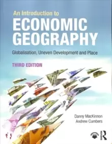 Image of An Introduction to Economic Geography : Globalisation, Uneven Development and Place