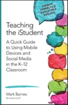 Image of Teaching the iStudent : A Quick Guide to Using Mobile Devices and Social Media in the K-12 Classroom