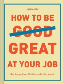 Image of How to Be Great at Your Job : Get things done. Get the credit. Get ahead.
