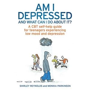 Image of Am I Depressed And What Can I Do About It?: A CBT self-help guide for teenagers experiencing low mood and depression by...
